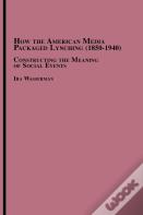 How The American Media Packaged Lynching 1850-1940