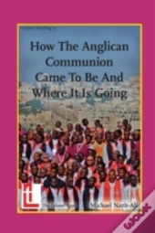 How The Anglican Communion Came To Be And Where It Is Going