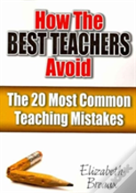 How The Best Teachers Avoid The 20 Most Common Teaching Mistakes