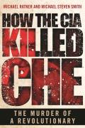 How The Cia Killed Che