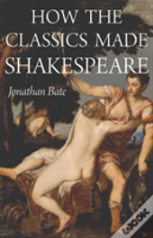 How The Classics Made Shakespeare