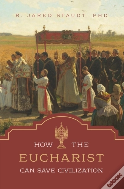 Capa do artigo How The Eucharist Can Save Civilization