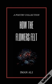 How The Flowers Felt