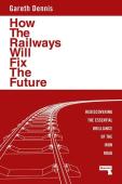 How The Railways Will Fix The Future