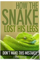 How The Snake Lost His Legs: Don'T Make