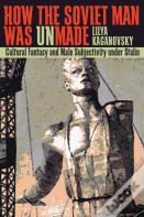 How The Soviet Man Was Unmade