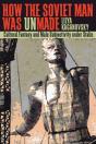 How The Soviet Man Was Unmade - Preview