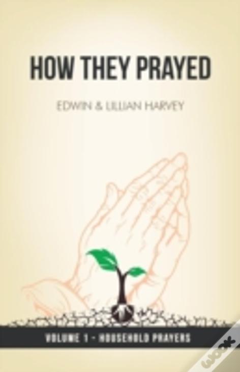 How They Prayed Vol 1 Household Prayers