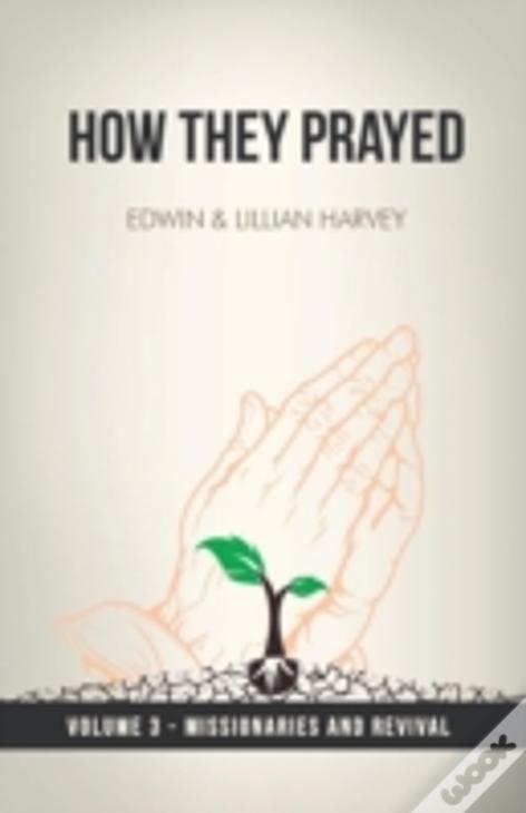 How They Prayed Vol 3 Missionaries And Revival