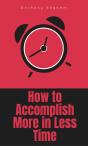 How To Accomplish More In Less Time - Preview