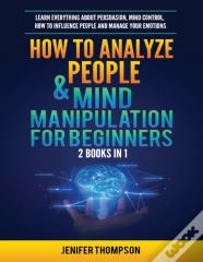 How To Analyze People & Mind Manipulation For Beginners