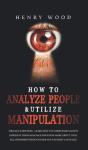How To Analyze People & Utilize Manipulation - Preview