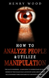 How To Analyze People & Utilize Manipulation