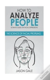 How To Analyze People: Ultimate Guide On