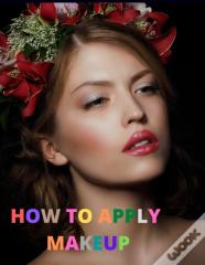 How To Apply Makeup