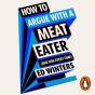 How To Argue With A Meat Eater (And Win Every Time) - Preview