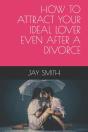 How To Attract Your Ideal Lover Even After A Divorce - Preview