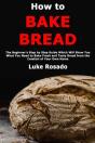How To Bake Bread: The Beginner'S Step B - Preview