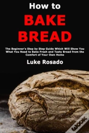 Capa do artigo How To Bake Bread: The Beginner