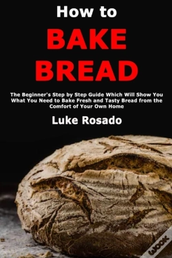 Capa do artigo How To Bake Bread: The Beginner'S Step B