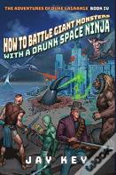 How To Battle Giant Monsters With A Drunk Space Ninja