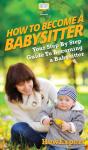 How To Be A Babysitter: Your Step By Ste - Preview