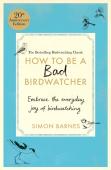 How To Be A Bad Birdwatcher Anniversary Edition