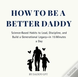 Capa do artigo How To Be A Better Daddy