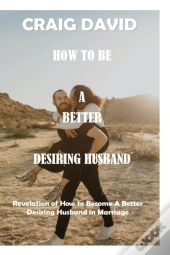 How To Be A Better Desiring Husband