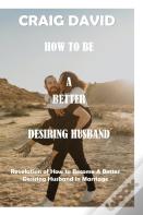 How To Be A Better Desiring Husband