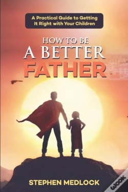 Capa do artigo How To Be A Better Father
