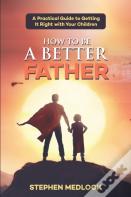 How To Be A Better Father