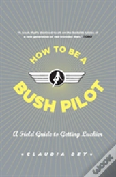 How To Be A Bush Pilot