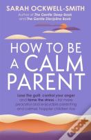 How To Be A Calm Parent