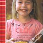 How To Be A Child