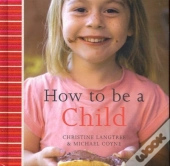 How To Be A Child