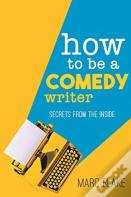 How To Be A Comedy Writer