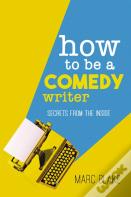 How To Be A Comedy Writer