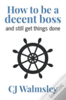 How To Be A Decent Boss - And Still Get Things Done