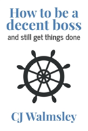 How To Be A Decent Boss - And Still Get Things Done - Preview