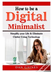 How To Be A Digital Minimalist