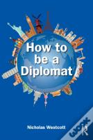 How To Be A Diplomat