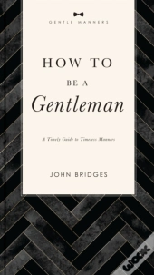 How To Be A Gentleman Revised And   Expanded