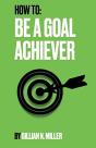 How To Be A Goal Achiever - Preview