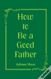 Capa do artigo How To Be A Good Father