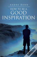 How To Be A Good Inspiration
