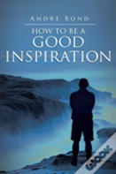 How To Be A Good Inspiration