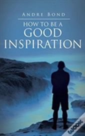 How To Be A Good Inspiration