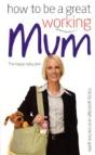 How To Be A Great Working Mum - Preview
