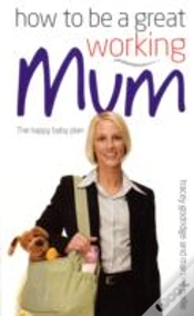 Capa do artigo How To Be A Great Working Mum